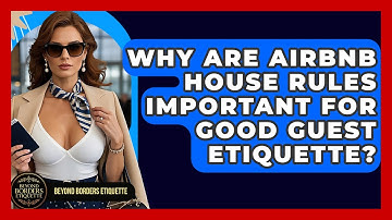 Why Are Airbnb House Rules Important For Good Guest Etiquette? - Beyond Borders Etiquette