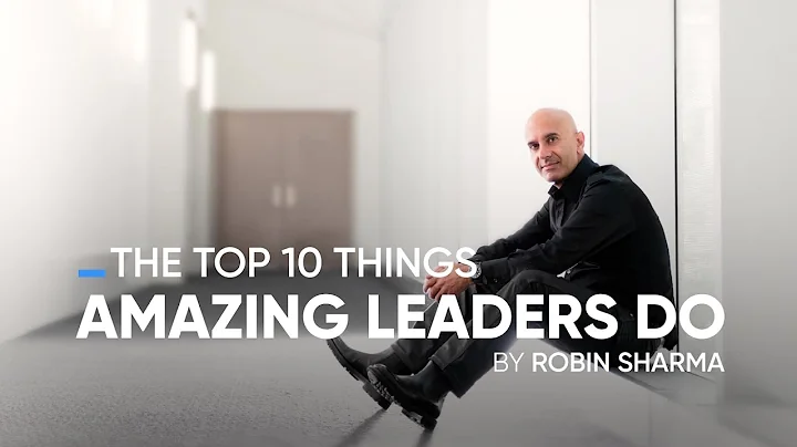 The Top 10 Things Amazing Leaders Do | Robin Sharma