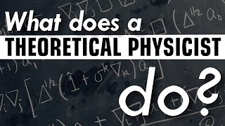 What does a theoretical physicist do?