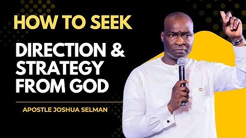 How To Seek Direction And  Strategy From God , by Apostle Joshua Selman