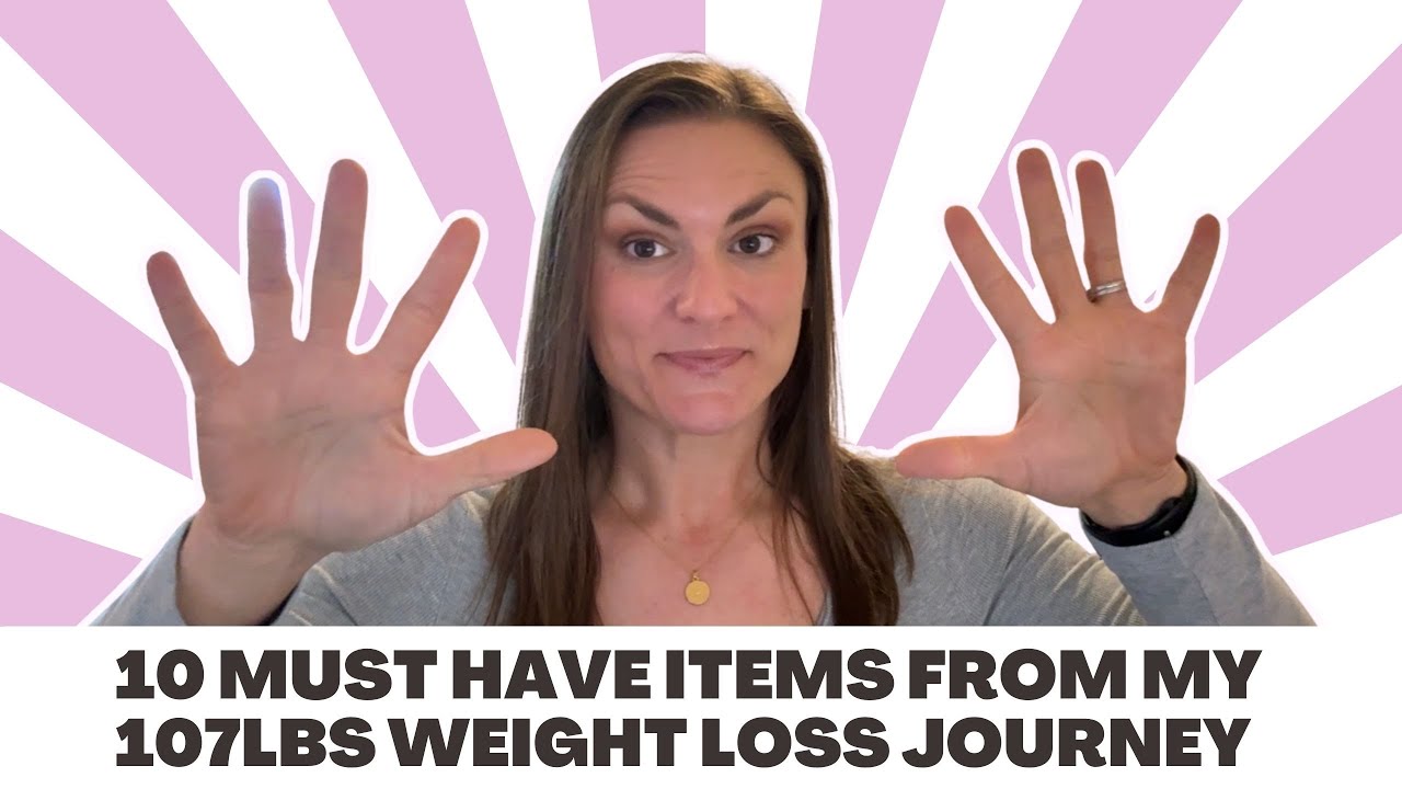 10 Must Have Items for My 107lbs Weight Loss Journey 
