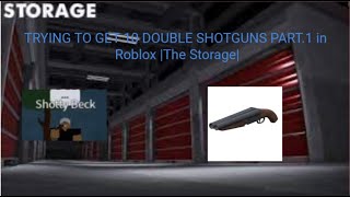 TRYING TO GET 10 DB SHOTGUNS IN ROBLOX |The Storage|