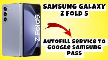 Autofill Service to Google Samsung Pass to SAMSUNG GALAXY Z Fold 5 || Autofill service settings