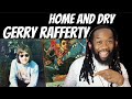 First time hearing GERRY RAFFERTY Home and dry REACTION