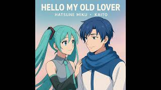 Hello My Old Lover (Dove Cameron) Hatsune Miku Cover