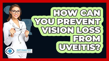 How Can You Prevent Vision Loss From Uveitis? - Optometry Knowledge Base