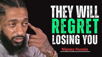 They Will Regret Losing You | Powerful Motivational Speech || Nipsey Hussle