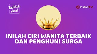 Ciri Wanita Terbaik dan Penghuni Surga - Fadhilah Amal Yufid TV