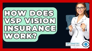 How Does VSP Vision Insurance Work? - Optometry Knowledge Base