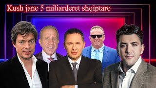 Kush janë 5 miliarderët shqiptare? Zbulohet pasuria e tyre