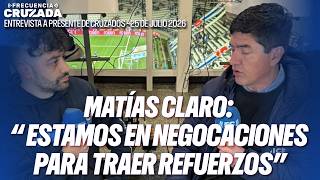 MATÍAS CLARO: "Estamos en negociaciones para traer refuerzos" - Entrevista en Frecuencia Cruzada
