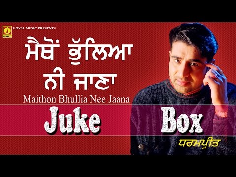 Dharampreet | Maithon Bhullia Nee JaanaJuke Box | Goyal Music