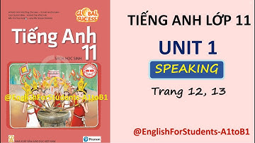 TIẾNG ANH Lớp 11 | UNIT 1 | SPEAKING | TRANG 12, 13 @EnglishForStudents-A1toB1