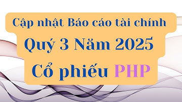 Cập nhật Báo cáo tài chính Quý 3 Năm 2025 của cổ phiếu PHP