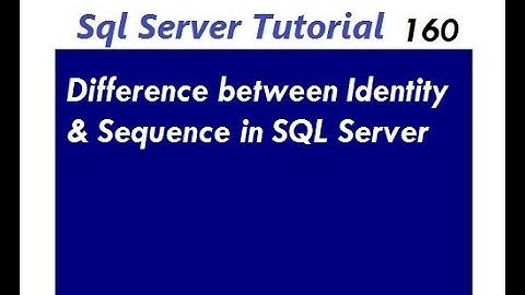 Difference between Identity & Sequence in SQL Server