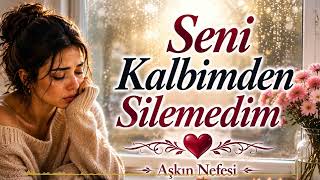 Seni Kalbimden Silemedim 💔 Unutulmayan Aşklar Aşkın Nefesi