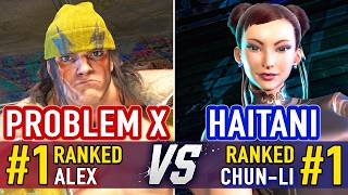 SF6 🤜 PROBLEM X (#1 Ranked Alex) vs HAITANI (#1 Ranked Chun-Li) 🤛 SF6 High Level Gameplay