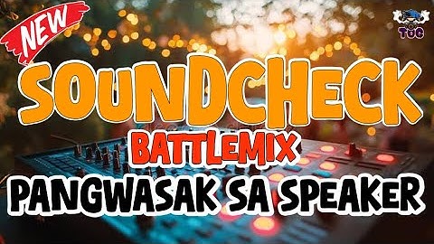 SOUNDCHECK BATTLEMIX REMIX | PANGWASAK SA SPEAKER