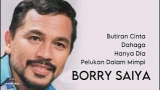 BORRY SAIYA, The Very Best Of : Butiran Cinta - Dahaga - Hanya Dia - Pelukan Dalam Mimpi