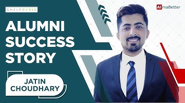Alumni Speak, AlmaBetter | Jatin Choudhary Success Story, Jr. Data Scientist at ShelfPerks Pvt Ltd