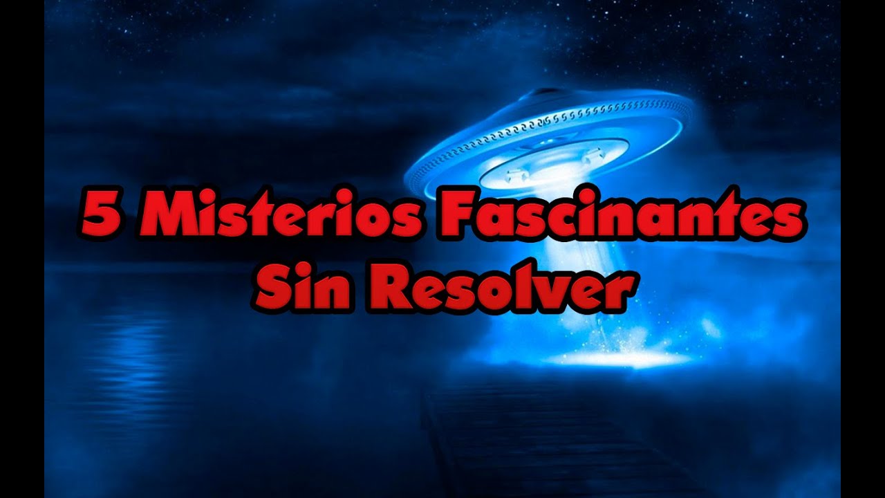 5 MISTERIOS SIN RESOLVER - YouTube