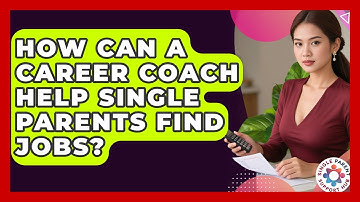 How Can A Career Coach Help Single Parents Find Jobs? - Single Parent Support Hub