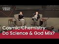 Cosmic Chemistry: Do Science and God Mix? | Dr. John Lennox