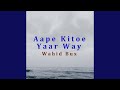 Aape kitoe yaar way