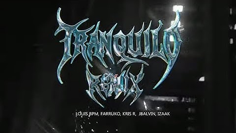 Louis BPM, Farruko, J Balvin, Kris R, IzaaK - (Tranquilo Remix)