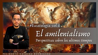 Perspectiva Milenaria: Amilenialismo | Escatologia con Feliberto Vasquez Rodriguez