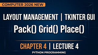 Layout Management | Tkinter GUI | Pack() Grid() Place() | chapter 4 lecture 4 | computer 2026 new Guide