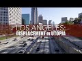 Los Angeles: Displacement in Utopia