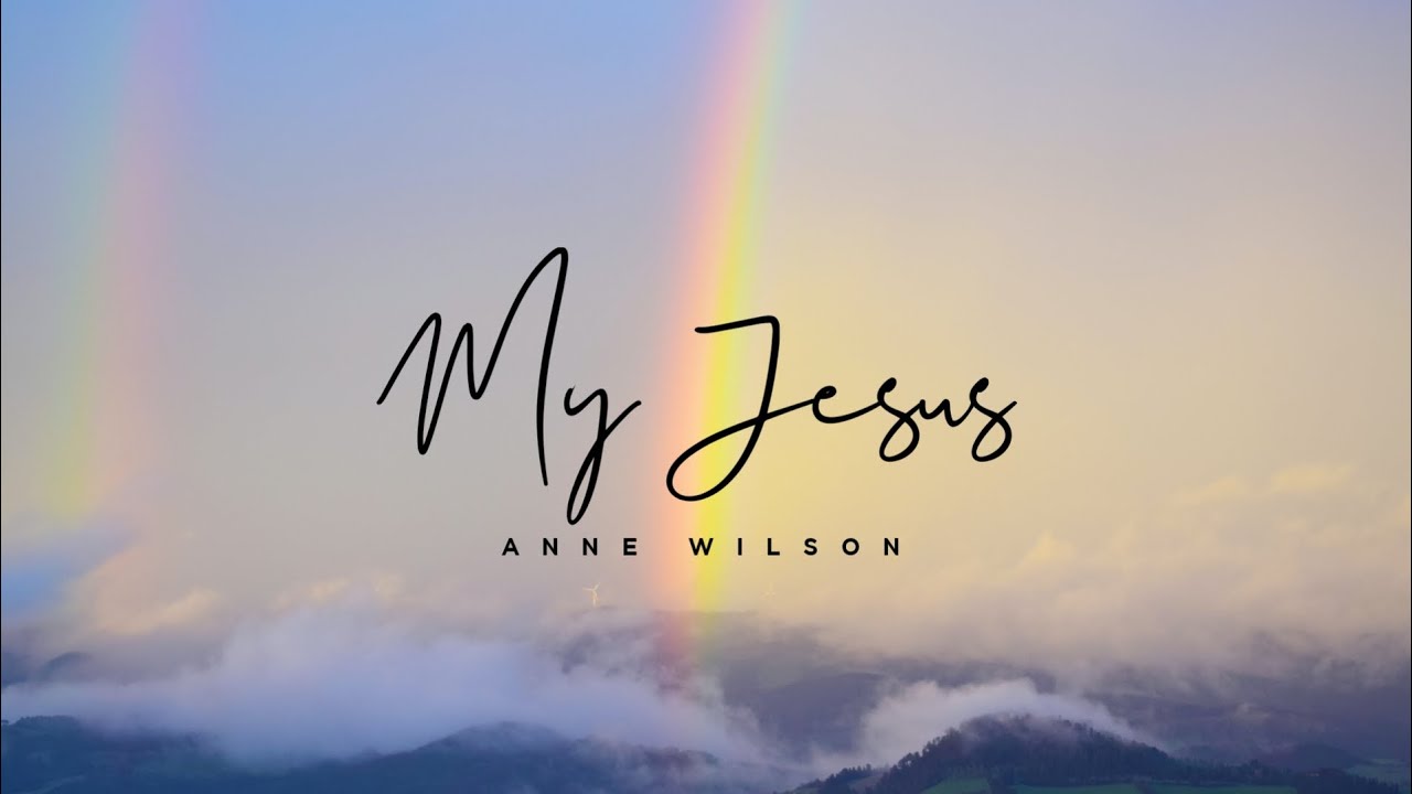 Anne Wilson - My Jesus (Lyrics