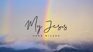 Anne Wilson - My Jesus (Lyrics