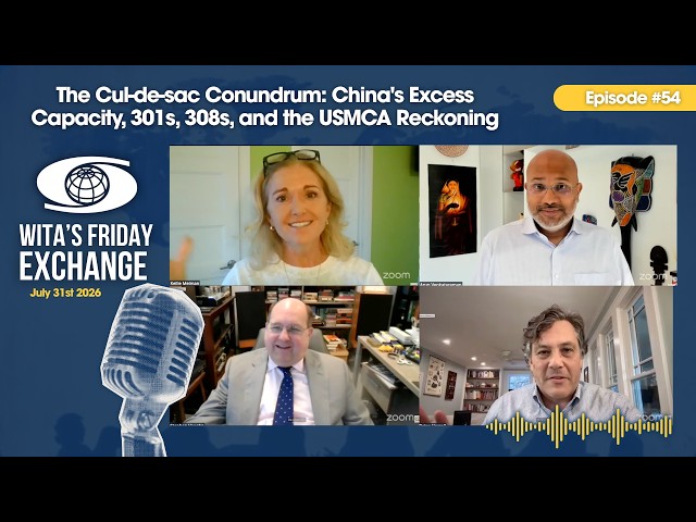 Ep. 54: The Cul-de-sac Conundrum: China's Excess Capacity, 301s, 308s, and the USMCA Reckoning