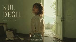 KÜL DEĞİL (feat. Lara) [Official Audio / Türkçe Slow Pop / Melankolik] (ELC)