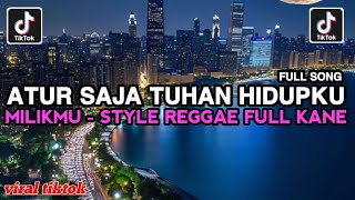 ATUR SAJA TUHAN HIDUPKU MILIKMU STYLE REGGAE FULL KANE VIRAL TIKTOK TERBARU 2026