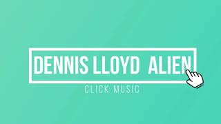 Dennis Lloyd - Alien (Remix)👽