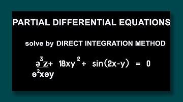 Partial Differential Equations Solve by Direct Integration method ə^3z/ə^2 xəy + 18xy^2 +sin(2x-y)=0