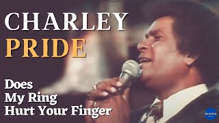 Charley Pride - Medley - Does My Ring Hurt Your Finger chords