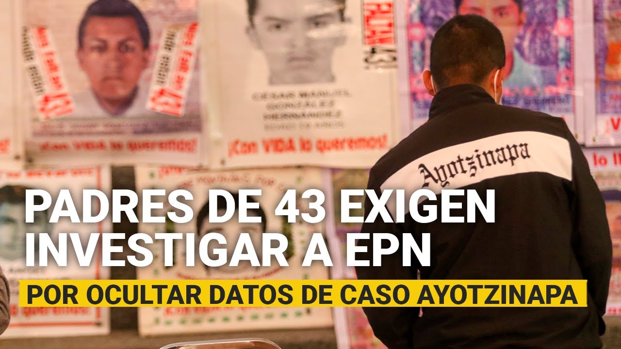 Padres de los 43 exigen investigación contra Ejército, Marina y EPN por ...