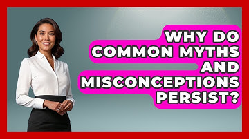 Why Do Common Myths And Misconceptions Persist? - All About Myths and Conspiracies