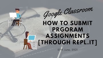How to Submit Program Assignments in Google Classroom (Through Repl.it)