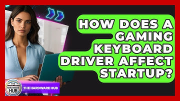 How Does A Gaming Keyboard Driver Affect Startup? - The Hardware Hub