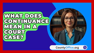 What Does Continuance Mean In A Court Case? - CountyOffice.org