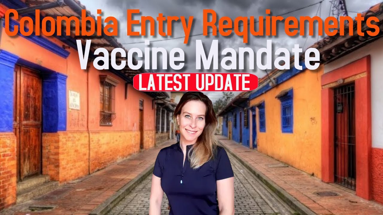 Colombia Entry Requirements Colombia Mandates Vaccine APRIL 2022