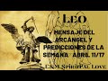 LEO ♌️  MENSAJE DEL ARCÁNGEL Y  HORÓSCOPO DE LA SEMANA | ABRIL 11/17