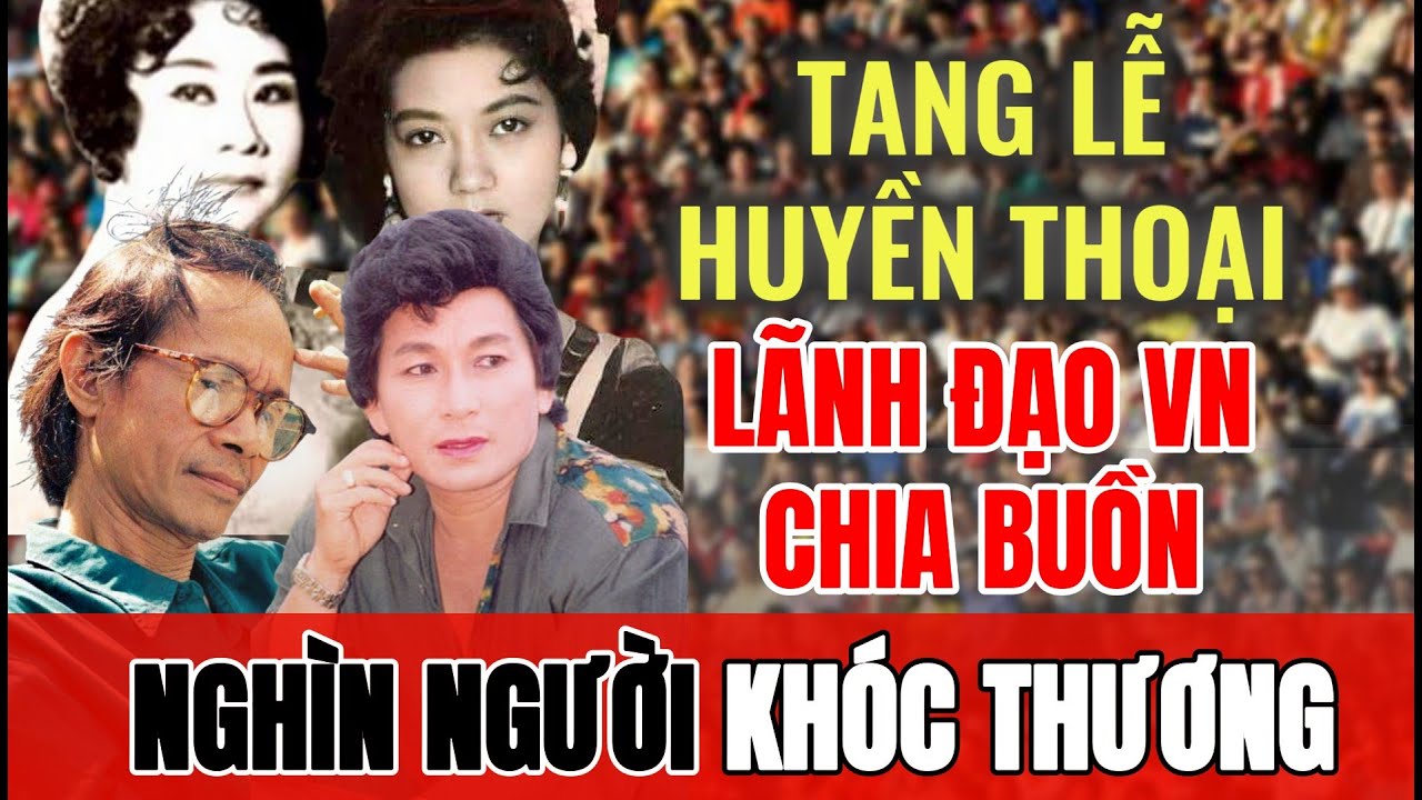 4 nghệ sĩ Việt có tang lễ được lãnh đạo VN chia buồn, nghìn người khóc thương | Sài Gòn Xa Nhớ