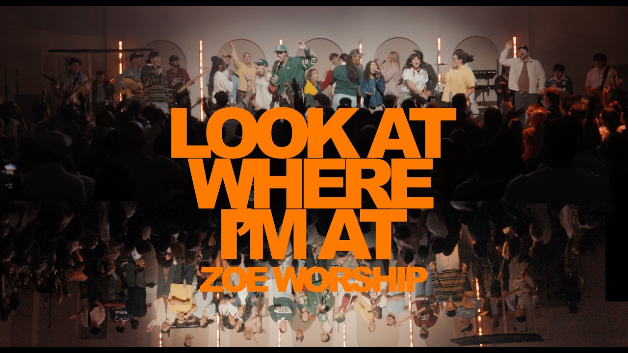 LOOK AT WHERE IM AT | Zoe Worship