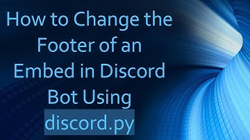 How to Change the Footer of an Embed in Discord Bot Using discord.py